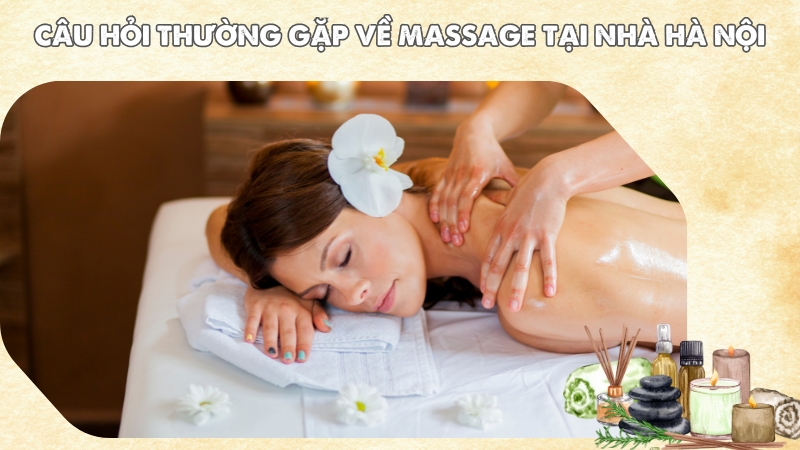 Câu hỏi thường gặp về massage tại nhà Hà Nội