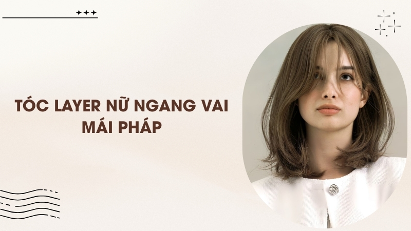 Tóc layer nữ ngang vai mái Pháp
