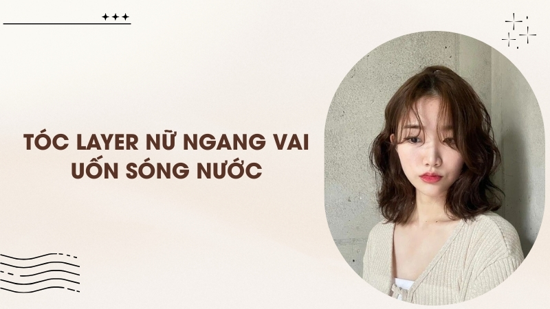 Tóc layer nữ ngang vai uốn sóng nước