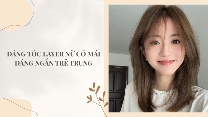 Kiểu tóc layer nữ ngắn có mái trẻ trung