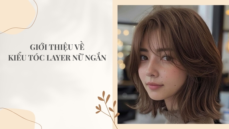 Giới thiệu về kiểu tóc layer nữ ngắn