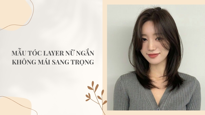 Mẫu tóc layer nữ ngắn không mái sang trọng