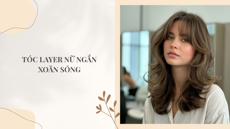 Tóc layer nữ ngắn uốn xoăn