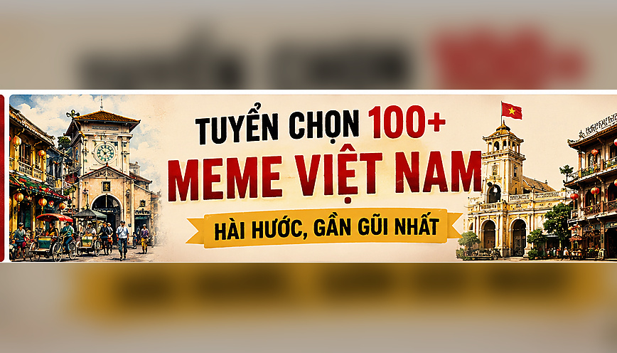 Tuyển chọn 100+ meme Việt Nam hài hước, gần gũi nhất